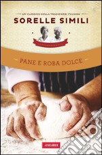 Pane e roba dolce: Un classico della tradizione italiana. E-book. Formato EPUB ebook