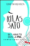 Rilassato in 1 minuto con la PNL: Le tecniche per raggiungere i tuoi obiettivi. E-book. Formato PDF ebook di Tony Wrighton
