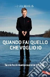 Quando fai quello che voglio io: Tecniche di manipolazione occulta. E-book. Formato EPUB ebook di Henrik Fexeus