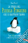 La storia del piccolo pinguino che si adattava troppo: Come (ri)cominciare a vivere in prima persona. E-book. Formato EPUB ebook di Denis Doucet