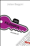 Filosofia. A cosa serve?. E-book. Formato EPUB ebook di Julian Baggini
