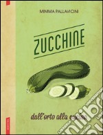 Zucchine. Dall'orto alla cucina. E-book. Formato EPUB ebook