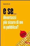 E se diventassi più sicuro di me in pubblico?: Istruzioni per l'uso. E-book. Formato PDF ebook di Gracco Gracci