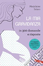 La mia gravidanza in 300 domande e risposte. E-book. Formato EPUB ebook