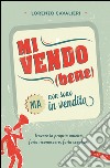 Mi vendo (bene) ma non sono in vendita: Trovare la propria unicità, farla riconoscere, farla scegliere. E-book. Formato EPUB ebook