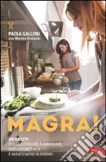 Magra! 200 ricette per continuare a mangiare quello che piace e mantenersi in forma. E-book. Formato EPUB ebook