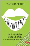 Convincente in 1 minuto con la PNL: le tecniche per raggiungere i tuoi obiettivi. E-book. Formato EPUB ebook di Tony Wrighton