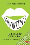 Convincente in 1 minuto con la PNL: le tecniche per raggiungere i tuoi obiettivi. E-book. Formato PDF ebook di Tony Wrighton