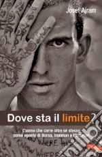 Dove sta il limite?: L'uomo che corre oltre sé stesso come agente di Borsa, Ironman e Ultraman. E-book. Formato EPUB ebook