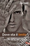 Dove sta il limite?: L'uomo che corre oltre sé stesso come agente di Borsa, Ironman e Ultraman. E-book. Formato EPUB ebook