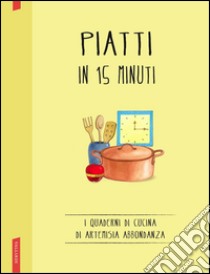 Piatti in 15 minuti. E-book. Formato PDF ebook di Artemisia Abbondanza