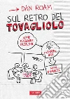 Sul retro del tovagliolo: Come risolvere problemi e vendere idee con le immagini. E-book. Formato EPUB ebook di Dan Roam