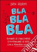 Bla bla bla. Evitare le chiacchiere e potenziare le idee con il pensiero vivido. E-book. Formato EPUB ebook