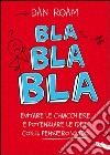 Bla bla bla. Evitare le chiacchiere e potenziare le idee con il pensiero vivido. E-book. Formato EPUB ebook