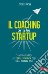 Il Coaching per la tua Startup: Tecniche e strategie per aprire un'attività oggi senza rischiare tutto. E-book. Formato EPUB ebook di Lorenzo Paoli