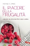 Il piacere della frugalità: L'arte del cibo che rende felici corpo e anima. E-book. Formato PDF ebook