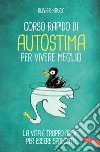 Corso rapido di autostima per vivere meglio: La vita è troppo breve per essere sprecata. E-book. Formato EPUB ebook di Olivier Hauck