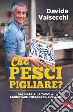 Che pesci pigliare?: Dal mare alla padella: acquistare, preparare, cucinare. E-book. Formato EPUB ebook