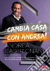 Cambia casa con Andrea: Dal restyling alla ristrutturazione: soluzioni, trucchi e consigli di un interior designer di culto per avere la casa che sogni. E-book. Formato EPUB ebook