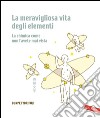 La meravigliosa vita degli elementi. La chimica come non l'avete mai vista. E-book. Formato PDF ebook