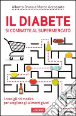 Il diabete si combatte al supermercato. I consigli del medico per scegliere gli alimenti giusti. E-book. Formato EPUB ebook