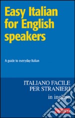 Easy Italian for English speakers / Italiano facile in inglese: A guide to everyday Italian. E-book. Formato EPUB ebook