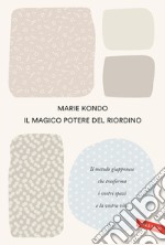 Il magico potere del riordino: Il metodo giapponese che trasforma i vostri spazi e la vostra vita. E-book. Formato PDF ebook