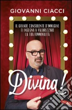 Divina!: Il grande consulente d'immagine ti insegna a valorizzare la tua femminilità. E-book. Formato PDF ebook