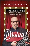 Divina!: Il grande consulente d'immagine ti insegna a valorizzare la tua femminilità. E-book. Formato PDF ebook di Giovanni Ciacci