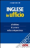 Inglese in ufficio: al telefono, di persona, nella corrispondenza. E-book. Formato EPUB ebook