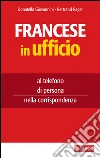 Francese in ufficio: al telefono, di persona, nella corrispondenza. E-book. Formato EPUB ebook di Donatella Giovannini