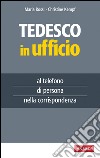 Tedesco in ufficio: al telefono, di persona, nella corrispondenza. E-book. Formato EPUB ebook di ROSSI MARIA