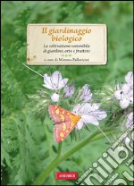 Il giardinaggio biologico: La coltivazione sostenibile di giardino, orto e frutteto. E-book. Formato PDF