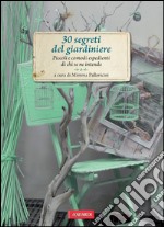 30 segreti del giardiniere: Piccoli e comodi espedienti di chi se ne intende. E-book. Formato EPUB ebook