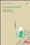 Felici senza Ferrari: Vivere con poco fa bene all'anima. E-book. Formato PDF ebook di Ryunosuke Koike