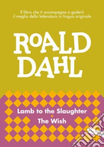 Lamb to the Slaughter - The Wish: impara l'inglese con Roald Dahl. E-book. Formato EPUB ebook di Roald Dahl