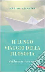 Il lungo viaggio della filosofia dai presocratici a oggi. E-book. Formato PDF ebook