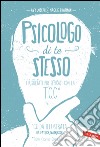 Psicologo di te stesso: I risultati più efficaci con la TCC. E-book. Formato PDF ebook