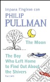 The Moon - The Boy Who Left Home to Find Out About the Shivers: impara l'inglese con Philip Pullman. E-book. Formato EPUB ebook di Philip Pullman