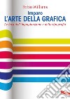 Imparo l'arte della grafica: Le basi dell'impaginazione e della tipografia. E-book. Formato EPUB ebook