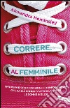 Correre al femminile. E-book. Formato EPUB ebook di Alexandra Heminsley