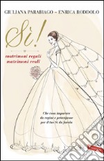 Sì! matrimoni regali matrimoni reali: Che cosa imparare da regine e principesse per il tuo Sì da favola. E-book. Formato PDF ebook