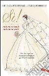 Sì! matrimoni regali matrimoni reali: Che cosa imparare da regine e principesse per il tuo Sì da favola. E-book. Formato EPUB ebook di Enrica Roddolo