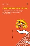 L'inno buddhista alla vita: 27 domande tra zen e psicologia per rinnovare il tuo rapporto con il mondo. E-book. Formato PDF ebook