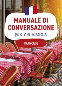 Francese. Manuale di conversazione per chi viaggia: 4500 vocaboli, 3000 frasi. E-book. Formato PDF ebook di Henriette Devedeux Pompei