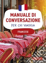 Francese. Manuale di conversazione per chi viaggia: 4500 vocaboli, 3000 frasi. E-book. Formato PDF