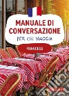 Francese. Manuale di conversazione per chi viaggia: 4500 vocaboli, 3000 frasi. E-book. Formato PDF ebook di Henriette Devedeux Pompei