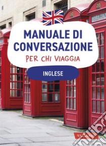 Inglese. Manuale di conversazione per chi viaggia: 4500 vocaboli, 3000 frasi. E-book. Formato PDF ebook di Margaret Fowler