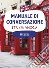 Inglese. Manuale di conversazione per chi viaggia: 4500 vocaboli, 3000 frasi. E-book. Formato PDF ebook di Margaret Fowler