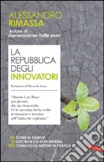 La repubblica degli innovatori: 85 storie di startup. 16 settori in cui fare impresa. 105 consigli da mettere in pratica.. E-book. Formato PDF ebook